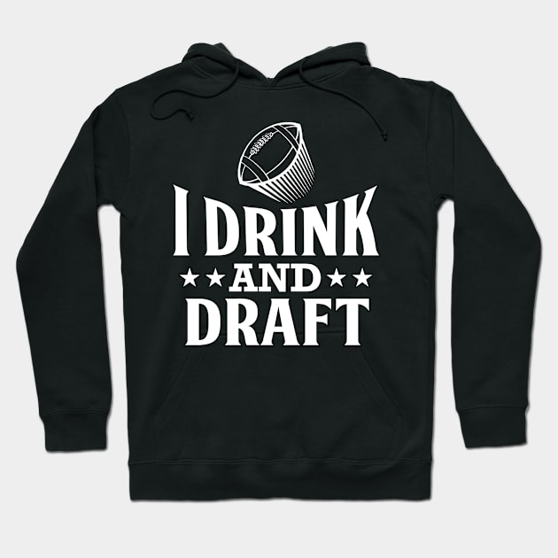 I Drink And Draft Fantasy Football T-Shirt Funny Sports Tee Hoodie by ididafunny